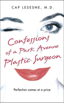 The Confessions of a Park Avenue Plastic Surgeon