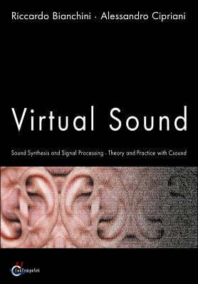 Virtual Sound - Sound Synthesis and Signal Processing - Theory and Practice with Csound