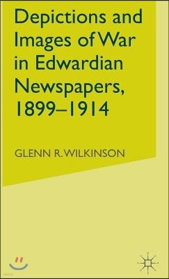 Depictions and Images of War in Edwardian Newspapers, 1899-1914