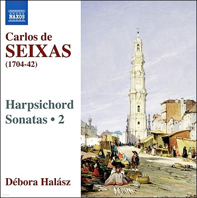 Debora Halasz ̻罺: ڵ ҳŸ 2 (Jose Antonio Carlos de Seixas: Harpsichord Sonatas Vol. 2)