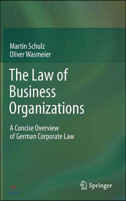 The Law of Business Organizations: A Concise Overview of German Corporate Law