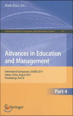 Advances in Education and Management, part 4: International Symposium, ISAEBD 2011, Dalian, China, August 6-7, 2011, Proceedings, Part IV