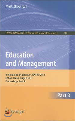Education and Management, Part 3: International Symposium, ISAEBD 2011, Dalian, China, August 6-7, 2011, Proceedings, Part III
