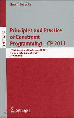 Principles and Practice of Constraint Programming -- CP 2011: 17th International Conference, CP 2011, Perugia, Italy, September 12-16, 2011, Proceedin