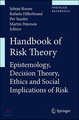 Handbook of Risk Theory: Epistemology, Decision Theory, Ethics, and Social Implications of Risk