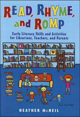 Read, Rhyme, and Romp: Early Literacy Skills and Activities for Librarians, Teachers, and Parents