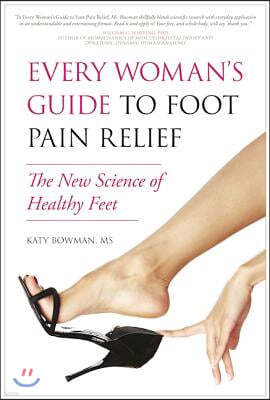 Every Woman's Guide to Foot Pain Relief: The New Science of Healthy Feet