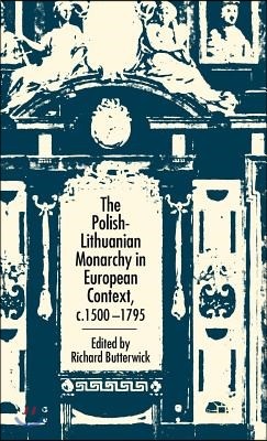 The Polish-Lithuanian Monarchy in European Context, C.1500-1795