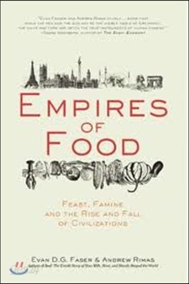 Empires of Food: Feast, Famine, and the Rise and Fall of Civilizations