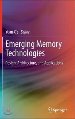 Emerging Memory Technologies: Design, Architecture, and Applications