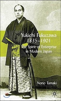 Yukichi Fukuzawa 1835-1901: The Spirit of Enterprise in Modern Japan