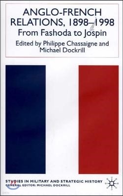 Anglo-French Relations 1898 - 1998: From Fashoda to Jospin