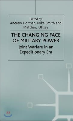 The Changing Face of Military Power: Joint Warfare in an Expeditionary Era