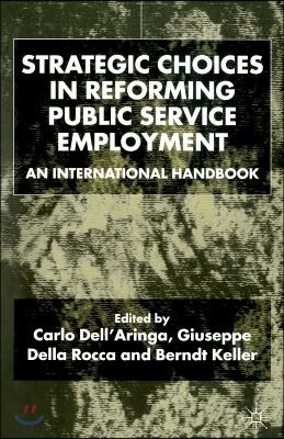 Strategic Choices in Reforming Public Service Employment: An International Handbook