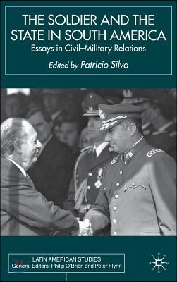 The Soldier and the State in South America: Essays in Civil-Military Relations