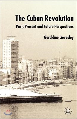 The Cuban Revolution: Past, Present and Future Perspectives