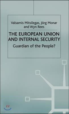 The European Union and Internal Security: Guardian of the People?