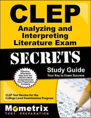 CLEP Analyzing and Interpreting Literature Exam Secrets: CLEP Test Review for the College Level Examination Program