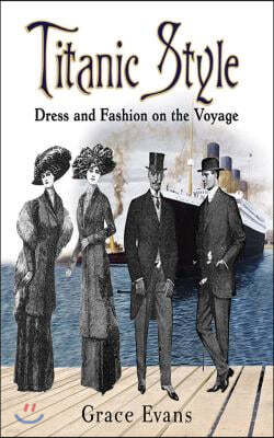 Titanic Style: Dress and Fashion on the Voyage