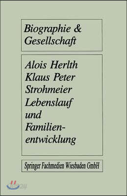 Lebenslauf Und Familienentwicklung: Mikroanalysen Des Wandels Familialer Lebensformen