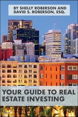 Your Guide to Real Estate Investing: Volume 1