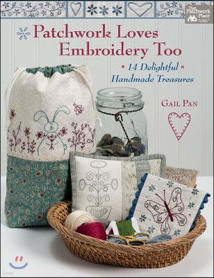 Patchwork Loves Embroidery Too: 14 Delightful Handmade Treasures