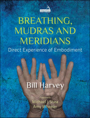 Breathing, Mudras and Meridians: Direct Experience of Embodiment
