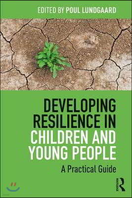 Developing Resilience in Children and Young People: A Practical Guide