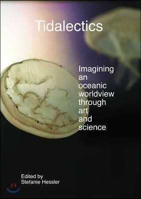 Tidalectics: Imagining an Oceanic Worldview Through Art and Science