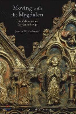 Moving with the Magdalen: Late Medieval Art and Devotion in the Alps