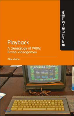 Playback - A Genealogy of 1980s British Videogames