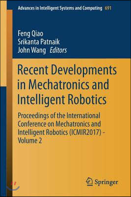 Recent Developments in Mechatronics and Intelligent Robotics: Proceedings of the International Conference on Mechatronics and Intelligent Robotics (Ic