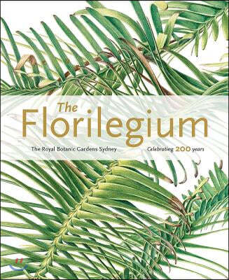 Florilegium: the Royal Botanic Gardens Sydney - Celebrating 200 Years