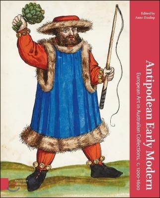 Antipodean Early Modern: European Art in Australian Collections, C. 1200-1600