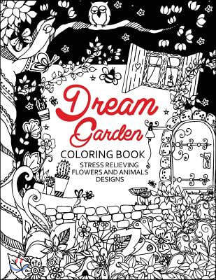 Dream Garden Coloring BooK: Adults Coloring Book Doodle Flower and Animals to color