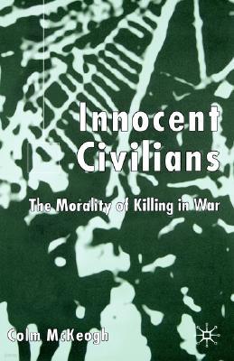 Innocent Civilians: The Morality of Killing in War