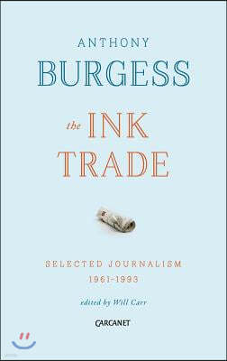 The Ink Trade: Selected Journalism 1961 - 1993