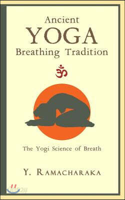 Ancient Yoga Breathing Tradition: The Yogi Science of Breath