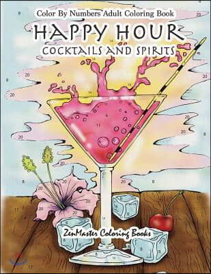 Color By Numbers Adult Coloring Book: Happy Hour: Cocktails and Spirits
