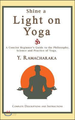 Shine a Light on Yoga: A concise beginner's guide to the philosophy, science and practice of yoga