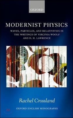 Modernist Physics: Waves, Particles, and Relativities in the Writings of Virginia Woolf and D. H. Lawrence