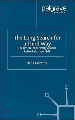 The Long Search for a Third Way: The British Labour Party and the Italian Left Since 1945