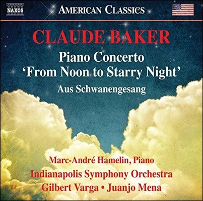 Marc-Andre Hamelin 클로드 베이커: 피아노 협주곡 1번 ‘정오에서부터 별이 빛나는 밤까지’, 백조의 노래로부터 (Claude Baker: Piano Concerto 'From Noon To Starry Night')