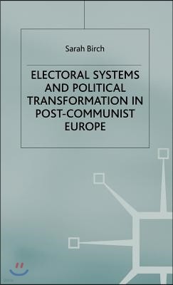 Electoral Systems and Political Transformation in Post-Communist Europe