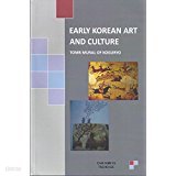 Early Korean Art and Culture: Koguryo Tomb Paintings (Hardcover)