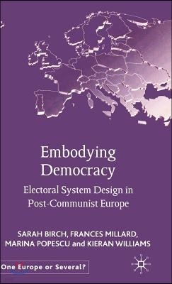 Embodying Democracy: Electoral System Design in Post-Communist Europe