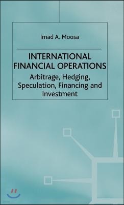 International Financial Operations: Arbitrage, Hedging, Speculation, Financing and Investment