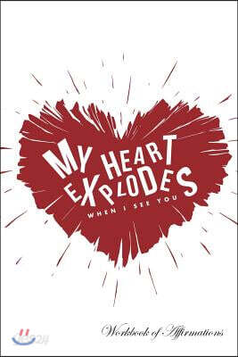 My Heart Explodes When I See You Workbook of Affirmations My Heart Explodes When I See You Workbook of Affirmations: Bullet Journal, Food Diary, Recip