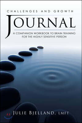 Challenges and Growth Journal: A Companion Workbook to Brain Training for the Highly Sensitive Person