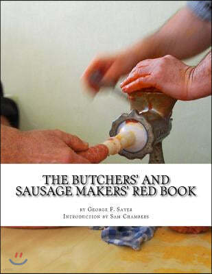 The Butchers' and Sausage Makers' Red Book: How to Cure Meat and Make Sausages